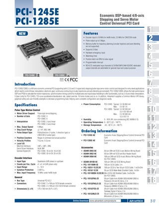 PCI-1245E
PCI-1285E

Economic DSP-based 4/8-axis
Stepping and Servo Motor
Control Universal PCI Card
Features

NEW

ƒƒ Encoder input is 10 MHz for 4xAB mode, 2.5 MHz for CW/CCW mode
ƒƒ Pulse output up to 5 Mpps
ƒƒ Memory buffer for trajectory planning (circular trajectory and auto blending
are not supported)
ƒƒ Supports E-Gear
ƒƒ Hardware emergency input
ƒƒ Watchdog timer
ƒƒ Position latch via ORG & index signal
ƒƒ Programmable interrupt
ƒƒ RDY/LTC-dedicated input channels & SVON/CMP/CAM-DO/ERC-dedicated
output channels are switchable for general input and output purposes

PCI-1245E

PCI-1285E
COMPLIANT
2002/95/EC

Introduction

Specifications

ƒƒ Power Consumption	

PCI-1245E:	 Typical:	 5 V @ 850 mA
	
Max.:	 5 V @ 1 A
PCI-1285E:	 Typical:	 5 V @ 530 mA
		
3.3 V @ 160 mA
	
Max.: 	 5 V @ 500 mA
		
3.3 V @ 1 A
ƒƒ Humidity	
5 ~ 95% RH, non-condensing (IEC 60068-2-3)
ƒƒ Operating Temperature	 0 ~ 60°C (32 ~ 140°F)
ƒƒ Storage Temperature	 -20 ~ 85°C (-4 ~ 185°F)

Pulse Type Motion Control

ƒƒ Max. Output Speed	
ƒƒ Step Count Range	
ƒƒ Pulse Output Type	
ƒƒ Position Counters	
ƒƒ Velocity Profiles	
ƒƒ Local I/O
Machine Interfaces:	
Servo Driver Interfaces:	
General Digital I/O:	
	

Pulse-type servo/stepping
PCI-1245E: 4
PCI-1285E: 8
PCI-1245E: 2-axis linear
PCI-1285E: 2-axis linear
5 Mbps
±2, 147, 483, 646
Pulse/direction (1-pulse, 1-direction type) or
CW/CCW (2-pulse type)
Range of command and actual position
T-Curve, S-Curve

Ordering Information
ƒƒ PCI-1245E-AE	
ƒƒ PCI-1285E-AE	

LMT+, LMT-, ORG
ALM, INP
PCI-1245E: 16-ch DI, 16-ch DO
PCI-1285E: 32-ch DI, 32-ch DO

Input Type	
Counts per Enc. Cycle	
Input Range	
Isolation Protection	
Max. Input Frequency	

ƒƒ ADAM-3955-AE	
ƒƒ ADAM-3952-AE	
ƒƒ ADAM-3956-AE	

Quadrature (A/B phase) or up/down
x1, x2, x4 (A/B phase only)
5 ~ 10 V
2,500 VDC
10 MHz under 4xAB mode

ƒƒ
ƒƒ
ƒƒ
ƒƒ
ƒƒ

General
ƒƒ Bus Type	
ƒƒ Connectors	
ƒƒ Dimensions (L x H)	

Economic 4-axis Stepping/Servo Control Universal PCI
Card
Economic 8-axis Stepping/Servo Control Universal PCI
Card

Accessories

Encoder Interface
ƒƒ
ƒƒ
ƒƒ
ƒƒ
ƒƒ

Energy Automation

Building Automation
Systems

Automation Software

Automation Panel PCs

PCI-1245E/1285E is a 4/8-axis economic universal PCI (supporting both 3.3 V and 5 V signal slot) stepping/pulse-type servo motor control card designed for entry-level applications
which need to control linear interpolation, electronic gear, continuous contouring (circular trajectories and auto blending are excluded). PCI-1245E/1285E utilizes the high-performance
DSP and FPGA to calculate the motion trajectories, synchronization timing control for multiple axes and input/output handling to offer functionality, such as 2~8-axis linear interpolation,
E-Gear (only for PCI-1245E), T/S-curve acceleration/deceleration rate, speed override, 16 home modes and so on. In addition, Advantech supplies a Common Motion API library,
graphical utility and user-friendly examples to decrease programming load, helping users complete configuration and diagnosis easily.

ƒƒ Interpolation	

Machine Automation

Operator Panels

RoHS

ƒƒ Motor Driver Support	
ƒƒ Number of Axis	

1
2
3
4
5
6
7
8
9
10
11
12
13
14
15
16
17
18

WebAccess+ Solutions

Universal PCI V2.2
PCI-1245E: 1 x 100-pin SCSI female connector
PCI-1285E: 2 x 100-pin mini-SCSI female connector
175 x 100 mm (6.9" x 3.9")

ƒƒ
ƒƒ
ƒƒ
ƒƒ

50-pin DIN-rail SCSI 2-axis Motion Wiring Board
50-pin DIN-rail SCSI and Box Header Board
100-pin DIN-rail SCSI 4-axis Motion Wiring Board
(for PCI-1285E)
ADAM-39100-AE	
100-pin DIN-rail SCSI Wiring Board
PCL-101100M-3E	
100-pin SCSI Cable, 3 m
PCL-10251-1E/2E/3E	 100-pin SCSI to Two 50-pin SCSI Cable, 1 m/2m/3m
PCL-10152-1E/3E	
50-pin SCSI Male-Male Shielded Cable, 1m/3m
PCL-101100SB-1E/2E/3E	Mini-SCSI-100 Shielded Cable, 1m/2m/3m
(for PCI-1285E)
PCL-10153PA5-2E	
50-pin Cable from ADAM-3955/ADAM-3956 to
Panasonic A4 and A5 Servo, 2 m
PCL-10153PA5LS-2E	 50-pin Cable from ADAM-3955/ADAM-3956 to
Panasonic MINAS A Servo, 2 m
PCL-10153YS5-2E	
50-pin Cable from ADAM-3955/ADAM-3956 to
Yaskawa Sigma V Servo, 2 m
PCL-10153MJ3-2E	
50-pin Cable from ADAM-3955/ADAM-3956 to
Mitsubishi J3 Servo, 2 m

Online Download www.advantech.com/products

Industrial Panel
Computers & Panel PC

Industrial Monitors

Industrial Wireless
Solutions

Industrial Ethernet
Solutions

Serial Device Servers
and IP Gateways

Serial Communication
Cards

Embedded Automation
Computers

PACs

Compact PCI Systems

M2M I/O Modules

RS-485 I/O Modules

2-17

 