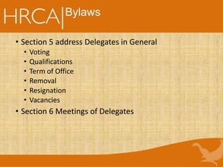 Bylaws
• Section 5 address Delegates in General
• Voting
• Qualifications
• Term of Office
• Removal
• Resignation
• Vacancies
• Section 6 Meetings of Delegates
 