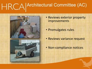 Architectural Committee (AC)
• Reviews exterior property
improvements
• Promulgates rules
• Reviews variance request
• Non-compliance notices
 