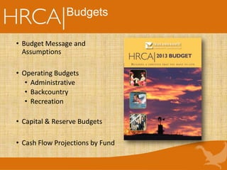 Budgets
• Budget Message and
Assumptions
• Operating Budgets
• Administrative
• Backcountry
• Recreation
• Capital & Reserve Budgets
• Cash Flow Projections by Fund
 