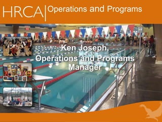 Ken Joseph,
Operations and Programs
Manager
Operations and Programs
 