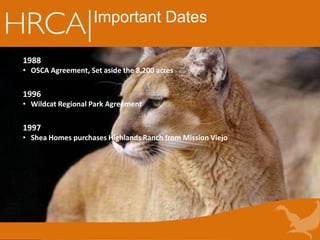 Important Dates
1988
• OSCA Agreement, Set aside the 8,200 acres
1996
• Wildcat Regional Park Agreement
1997
• Shea Homes purchases Highlands Ranch from Mission Viejo
 
