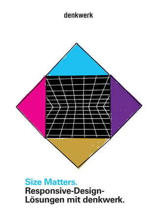Size Matters.
Responsive-Design-
Lösungen mit denkwerk.
 