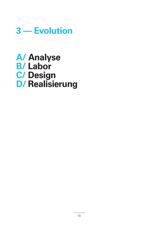19
3 –– Evolution
A/ Analyse
B/ Labor
C/ Design
D/ Realisierung
 