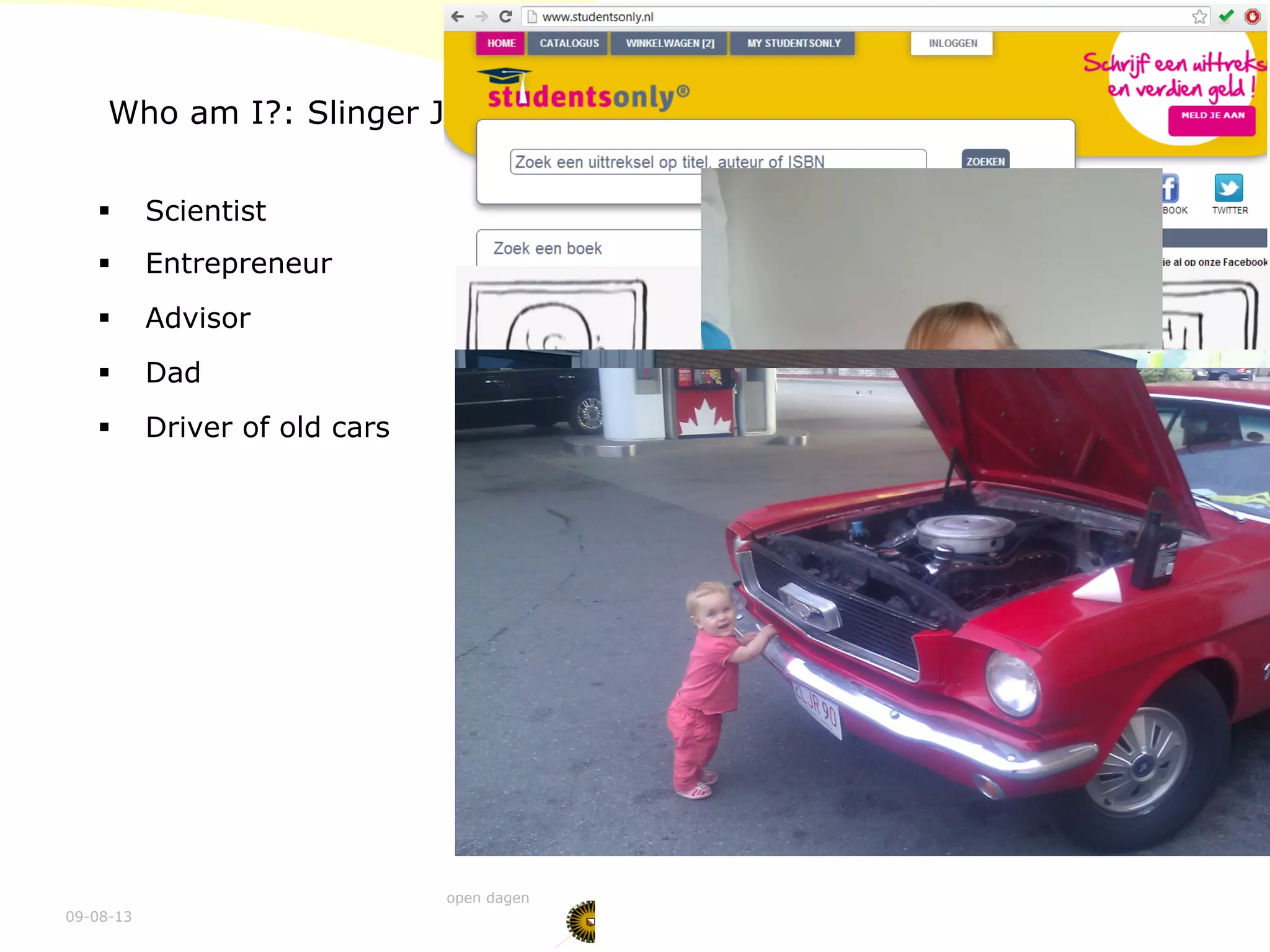 09-08-13
open dagen 3
Who am I?: Slinger Jansen
§  Scientist
§  Entrepreneur
§  Advisor
§  Dad
§  Driver of old cars
 