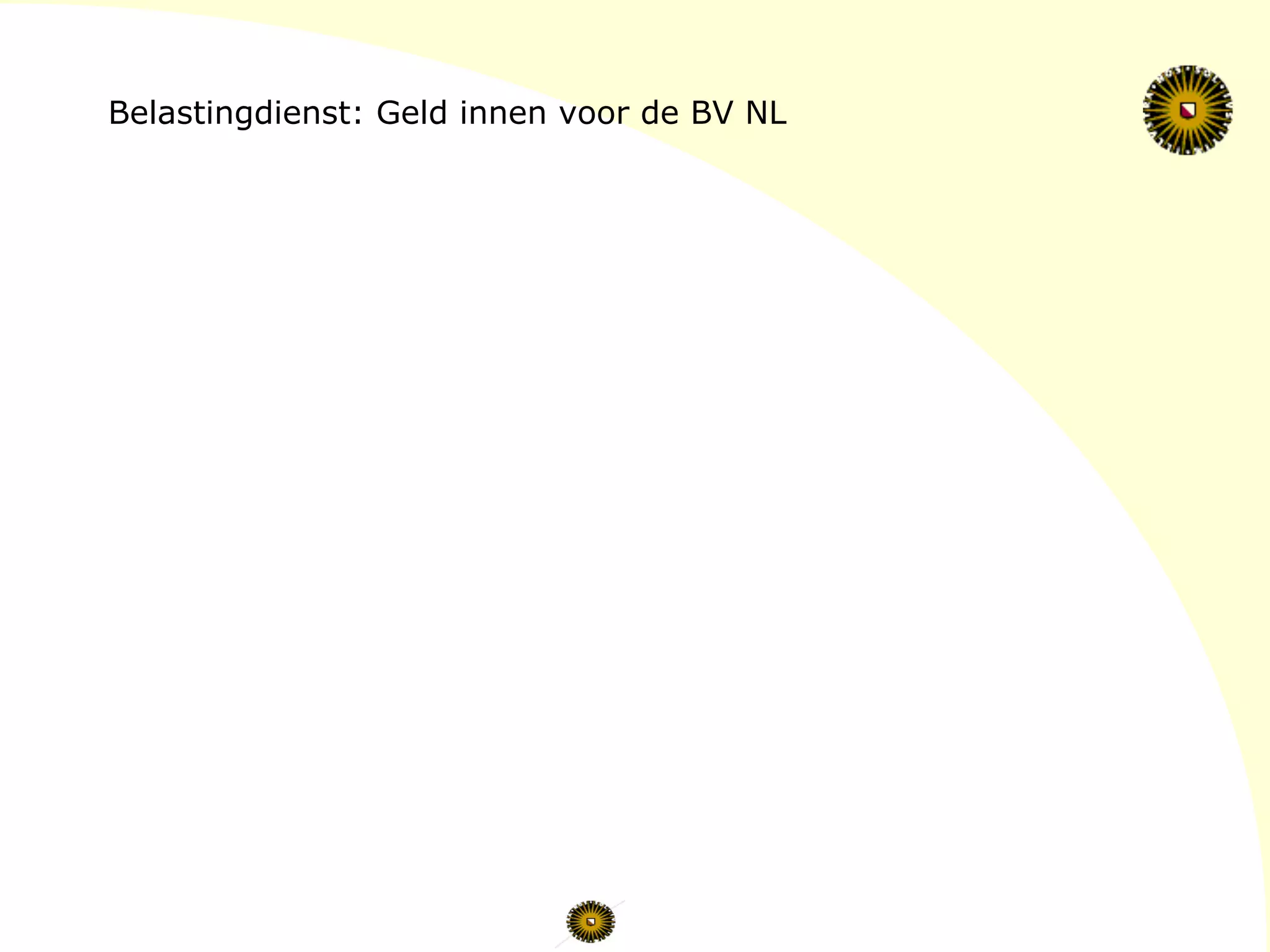 Belastingdienst: Geld innen voor de BV NL
 