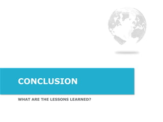 WHAT ARE THE LESSONS LEARNED?
CONCLUSION
 