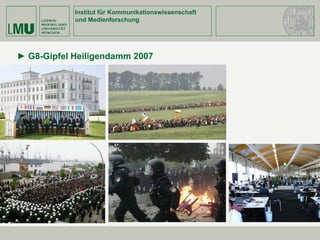 Institut für Kommunikationswissenschaft
und Medienforschung
► G8-Gipfel Heiligendamm 2007
 