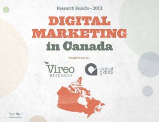 Research Results – 2013

DIGITAL
MARKETING
in Canada
brought to you by…

1

#DigitalCanada2013

 