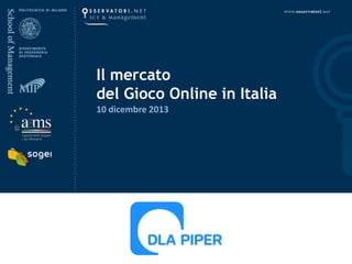 Il mercato
del Gioco Online in Italia
10 dicembre 2013

10 dicembre 2013

 