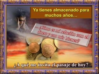 Ya tienes almacenado para
muchos años…
¿A qué me invita el pasaje de hoy?
 