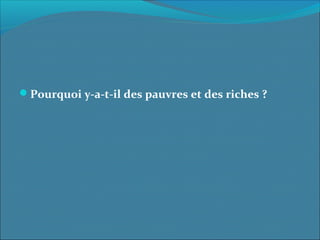 Pourquoi y-a-t-il des pauvres et des riches ?
 