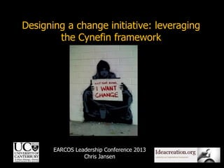 Designing a change initiative: leveraging
the Cynefin framework

EARCOS Leadership Conference 2013
Chris Jansen

1

 