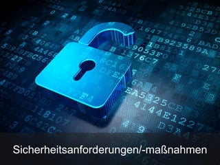 Sicherheitsanforderungen/-maßnahmen
 