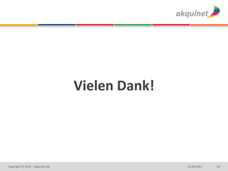 2015.08.2013Copyright © 2013 – akquinet AG
Vielen Dank!
 