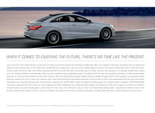 WHEN IT COMES TO ENJOYING THE FUTURE, THERE’S NO TIME LIKE THE PRESENT.
 
Look at the list of the safety features in most any car today, and you’ll be looking into the history of Mercedes -Benz. Our engineers have been driving the future of automotive
safety for more than 60 years. In the 1950s, they invented the first crumple zone — just one of over 80,000 patents recorded in the history of Mercedes -Benz. In the 1970s, they
earned a patent for the air bag. In the 1980s, they presented the first convertible with an automatic pop - up roll bar. And even over decades of increasingly stringent side - impact
and roof - strength standards, only Mercedes -Benz has never stopped producing pillarless coupes. Throughout all of this, they also pioneered a portfolio of safety breakthroughs
that went on to become the standards of the entire industry — like the Antilock Braking System (ABS), Electronic Stability Program (ESP ®) and emergency- sensing Brake Assist.
When you examine the 2013 E ‑ Class, you’ll discover much more than these well - known safety milestones. You’ll see first - of-their- kind advancements that do more than predict
tomorrow’s cars, they help to protect your own tomorrow — starting now. Its PRE‑SAFE® system can detect and help prepare for a collision before it happens. ATTENTION ASSIST
can sense a drowsy driver. As you drive on a rainy highway, the brakes intelligently act to disperse water buildup. And should any of the nine air bags be activated, the standard
mbrace® system can automatically place a call for help.6 Far more than a list of features, every E ‑ Class is an orchestrated safety system — engineered to make the most of the
precious milliseconds it takes to avoid, or survive, a collision. By looking into the future, whether by decades or seconds, Mercedes -Benz is also looking out for your future.




E 350 Coupe shown with Polar White paint, and optional 4matic all -wheel drive, PARKTRONIC, and Appearance, Driver Assistance and Premium 2 Packages. Please see endnotes at back of brochure.
 
