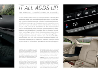 IT ALL ADDS UP.
FOUR SPORT SEATS. COUNTLESS LUXURIES. ONE RICH LEGACY.


It’s a long- standing tradition among the coupes and cabriolets of Mercedes -Benz:
an exquisitely detailed cabin designed expressly to please its four occupants. And
while their performance is invigorating, their cabins evoke a relaxed ambience,
so the driver and passengers can all enjoy a sensation of composed confidence.
Each of the four sport seats  is deeply bolstered yet finely tailored, to embrace its
occupant in richly grained, double-stitched leather. As either door is closed, each
front seat belt automatically extends to facilitate its fastening. Warm Burl Walnut
or dramatic Black Ash wood trim is polished by hand and highlighted with fine
chrome accents. Digital dual‑zone climate control quietly attends to your comfort
with activated charcoal filtration and sensors for sunlight and smog. Whether
cruising top - down in the Cabriolet, or breezing along in the Coupe with all four
windows lowered, an E ‑ Class flows with a rare air of refinement. Yet even with
their windows raised and the roof snugged tight, they openly inspire your passion
for performance. And add an exciting new chapter to their rich motoring legacy.




Embracing. Racing -inspired sport front seats       Entrancing. Intimate yet spacious, the individual
feature prominent side bolsters and integrated      rear seats are divided by a wood-trimmed center
head restraints. Each seat offers 14‑way power      console. Cabriolets have a center- armrest pass -
adjustment, including a 4‑way lumbar support,       through and head restraints incorporating pop‑up
plus a 3 ‑position memory. The driver’s memory      roll bars.14 Coupe rear seats feature integrated
also recalls the power steering-column and side-    head restraints and split-folding seatbacks.
mirror settings. Each seat shifts forward as you
fold its seatback, for easier rear-seat access.     Enthralling. Soft, full -grain leather — or optional
                                                    extra- smooth Premium leather — is hand -fitted to
Enticing. The soothing comfort of heated front      all four seats. The optional Wood Trim Package
seats is now standard. Optional Active Ventilated   extends the already abundant hand - finished
front seats can also help keep you cool and dry     wood cabin accents to the steering wheel and
by gently flowing air through perforations in the   shift knob. Or for the E 550, let the Appearance
upholstery. Multicontour front seats, included in   Package put some of its racing heritage directly
the Appearance Package, let you fine-tune their     in your hands, with a flat-bottom sport steering
lumbar support, side bolsters and thigh support.    wheel featuring perforated leather side grips.20
 