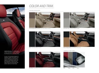COLOR AND TRIM.
                                       LEATHER UPHOLSTERY




                                       Almond Beige/Mocha Brown (with Burl Walnut wood)   Ash/Dark Grey (with Burl Walnut wood)




                                       Black (with Burl Walnut wood)                      Natural Beige/Black (with Black Ash wood)


                                                                                          CABRIOLET SOFT TOPS
INDIVIDUALLY CHOSEN.
EXQUISITELY CRAFTED.
designo is an exclusive program of
paintwork, leather and interior trim
choices offering an extraordinary
degree of handcrafted quality and
personalization. Please ask your
dealer about the designo paint and
interior options for the E-Class.



                                       Red/Black (with Black Ash wood)                    Red	       Beige	    Blue	     Black
 
