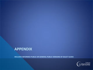 APPENDIX
INCLUDES INFORMED PUBLIC OR GENERAL PUBLIC VERSIONS OF SELECT SLIDES
 