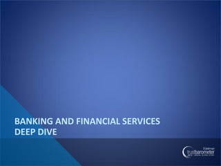 BANKING AND FINANCIAL SERVICES
DEEP DIVE
 