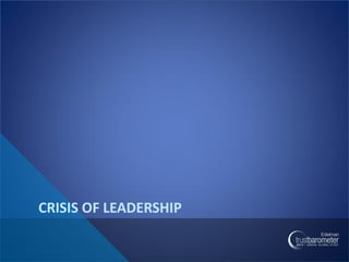 CRISIS OF LEADERSHIP
 