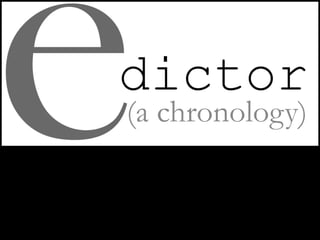 eDictor:(a chronology)
 