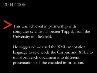 This was achieved in partnership with
computer scientist Thorsten Trippel, from the
University of Bielefeld.
He suggested ...