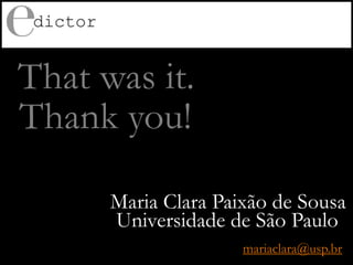 That was it.
Thank you!
Universidade de São Paulo
Maria Clara Paixão de Sousa
mariaclara@usp.br
 