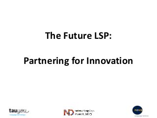 The Future LSP:
Partnering for Innovation
 