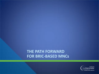 THE PATH FORWARD
FOR BRIC-BASED MNCs
 