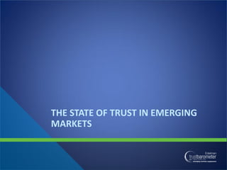 THE STATE OF TRUST IN EMERGING
MARKETS
 