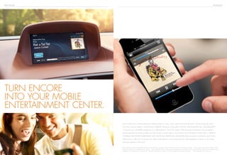 BUICK ENCORE TECHNOLOGY
Encore allows you to personalize your listening options—music, news, sports and other features—just by saying the word.
Your voice is all you need to control the Buick IntelliLink1
interactive audio system and even make hands-free calls. Using Bluetooth,®2
it connects your compatible smartphone to a high-resolution, 7-inch LCD screen. With the ease of advanced voice recognition
(or steering-wheel-mounted controls), you have access to audio apps on your phone such as Pandora®
internet radio or StitcherTM
SmartRadio and SiriusXM Satellite Radio3
(with 3-month trial). IntelliLink also automatically stores your phone contacts for quick access.
There’s even a USB port4
to connect your other media devices. You’re doing all of this while keeping your hands on the wheel
and eyes squarely on the road.
TURN encore
INTO your mobile
ENTERTAINMENT CENTER.
1
Full functionality requires compatible Bluetooth and smartphone. Some devices require USB connectivity. Data plan rates apply. 2
Go to gm.com/bluetooth to find out which
Bluetooth phones are compatible with the vehicle. 3
If you subscribe after your trial period, subscriptions are continuous until you call SiriusXM to cancel. See SiriusXM Customer
Agreement for complete terms at siriusxm.com. Other fees and taxes will apply. All fees and programming subject to change. 4
Not compatible with all devices.
 