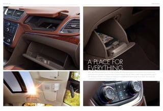 BUICK ENCORE INTERIOR design
Smart, efficient design ensures that your carry-ons have their own well-thought-out place. Encore gives you plenty of options. Dual
glove boxes mean your travel companions have a convenient place for their stuff. There’s a handy storage spot perfectly sized for
your cell phone to the driver’s left. Nearby are controls for the available heated steering wheel. And to shed a lot of natural light
on everyone, Encore offers an available power sunroof.
A place for
everything.
 