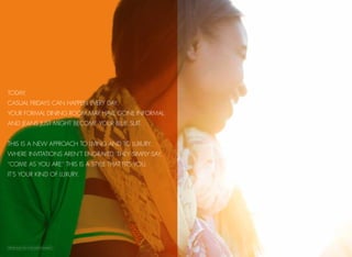 Today,
Casual Fridays CAN happen EVERY DAY.
Your formal dining room MAY HAVE GONE INFORMAL.
And jeans JUST MIGHT BECOME your blue suit.
This is a new approach to living and to luxury.
Where invitATIONS AREN’T engraved, they simply say,
“come as you are.” This is a style that fits you.
It’s your kind of luxury.
Vehicles shown may contain optional equipment.
 