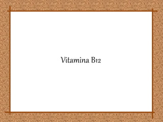 La cobalamina, es una vitamina –B12- requerida por el organismo en
dosis muy pequeñas: menos de 2 mg.
Sin embargo, SE ENCU...