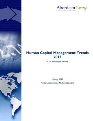 Human Capital Management Trends
2013
It’s a Brave New World
January 2013
Mollie Lombardi and Madeline Laurano
 