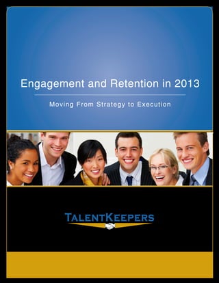 Moving From Strategy to Execution
Engagement and Retention in 2013
 