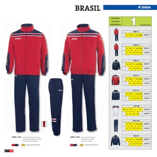 BRASIL
                                                                                                                   1
                                                                                           DISPONIBLE

                                                                                           AVAILABLE

                                                                                          DISPONIBILITA                           UP TO END OF STOCK



                                                                                                                       1000.11.

                                                                                                              S    M   L       XL XXL SENIOR




                                                                                                                       1005.11.

                                                                                                              S    M   L       XL XXL SENIOR

                                                                                                              6    8   10 12 14         JUNIOR




                                                                                                                       1002.11.

                                                                                                              S    M   L       XL XXL SENIOR

                                                                                                                   8   10 12 14         JUNIOR




                                                                                                                       1016.11.

                                                                                                              S    M   L       XL XXL SENIOR

                                                                                                                   8   10 12 14         JUNIOR




                                                                                                                       1017.11.

                                                                                                              S    M   L       XL XXL SENIOR

                                                                                                                   8   10 12 14         JUNIOR




                                                                                                                       1167.98.
                                                                                                          XS - S   M       L     XL     SENIOR


                                                                                                              6-8      10 - 12          JUNIOR




                                                                                                                       3011.09.

                                                                                                              S    M   L       XL XXL SENIOR

                                                                                                              6    8   10 12 14         JUNIOR




                                                                                                                       1032.11.
  1000.11.60   Polyester Microfiber Tracksuit    1005.11.60   Dull Polyester Tracksuit
               Chandal de Microfibra poliester                Chandal Dull Poliester                          S    M   L       XL XXL SENIOR
               Tuta Poliestere Microfiber                     Tuta Dull Polyester
                                                                                                                   8   10 12 14         JUNIOR
                     RED/NAVY/WHITE/GOLD                            RED/NAVY/WHITE/GOLD




112
 