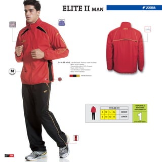 ELITE II MAN




      1110.22.1013   Light Microfiber Tracksuit 100% Polyester
                     Mesh 100% Polyester
                     Chandal Microfibra 100% Poliester
                     Rejilla 100% Poliester
                     Tuta Microfibra 100% Poliestere
                     Mesh 100% Poliestere

                                     RED/BLACK/GOLD




                                                                                                 DISPONIBLE
                                                                         1110.22.101             AVAILABLE
                                                                                                DISPONIBILITA




                                                                                                   1
                                                                 S   M   L   XL        SENIOR

                                                                 8   10 12 14          JUNIOR

                                                                                                UP TO END OF STOCK




124
 