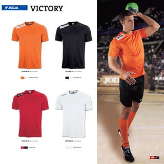 VICTORY




1239.98.80 Short Sleeve   1239.98.10 Short Sleeve


          ORANGE/WHITE               BLACK/WHITE




1239.98.63 Short Sleeve   1239.98.20 Short Sleeve


          RED/BLACK                  WHITE/WHITE




                                                    137
 