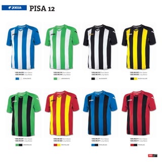 PISA 12




1202.98.005 Short Sleeve   1202.98.016 Short Sleeve   1202.98.010 Short Sleeve   1202.98.023 Short Sleeve
1202.99.005 Long Sleeve    1202.99.016 Long Sleeve    1202.99.010 Long Sleeve    1202.99.023 Long Sleeve

           ROYAL/WHITE                GREEN/WHITE               BLACK/WHITE                 BLACK/YELLOW




1202.98.061 Short Sleeve   1202.98.022 Short Sleeve   1202.98.071 Short Sleeve   1202.98.011 Short Sleeve
1202.99.061 Long Sleeve    1202.99.022 Long Sleeve    1202.99.071 Long Sleeve    1202.99.011 Long Sleeve

           GREEN/BLACK                RED/YELLOW                ROYAL/BLACK                 RED/BLACK




                                                                                                            153
 