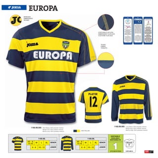 EUROPA
BORDADO
EMBROIDERY
RICAMO




                                                                                              COSTURAS FLATLOCK
                                                                                              EMBROIDERY FLATLOCK
                                                                                              CUCITURE FLATLOCK




                                                                                                TEJIDO
                                                                                                FABRIC
                                                                                                TESSUTO




                                                                                                                 1160.99.005    Long Sleeve 100% polyester interlock
        1160.98.005     Short Sleeve 100% polyester interlock                                                                   Manga larga 100% poliester interlock
                        Manga corta 100% poliester interlock                                                                    Manica lunga 100% poliestere interlock
                                                                     NAVY/YELLOW
                        Manica corta 100% poliestere interlock


                                                                                                            DISPONIBLE
                 1160.98.                                                     1160.99.                      AVAILABLE
                                                                                                           DISPONIBILITA




                                                                                                              1
    XS - S                           SENIOR                      XS - S                        SENIOR
             M      L        XL                                           M        L     XL
    14-16                                                        14-16
         6-8     10 - 12             JUNIOR                          6-8      10 - 12          JUNIOR

                                                                                                           UP TO END OF STOCK   CORTE AMPLIO                     177
 