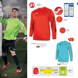 BORDADO
                      EMBROIDERY
                      RICAMO




                                                                                                      ACOLCHADO
                                                                                                      PADDING




                                                                                                                TEJIDO
                                                                                                                TISSUE
                                                                                                                TESSUTO




                                                                                                                      NEW
                                                                                                                      COLOR



      1201.99.001   Long Sleeve 100% polyester interlock
                    Manga larga 100% poliester interlock
                    Manica lunga 100% poliestere interlock

                                 ORANGE/BLACK




                                                                                          1201.99.014 Long Sleeve
                                                                                              TURQUOISE/ORANGE




                                                                                           DISPONIBLE
                                                         1201.99.                          AVAILABLE
                                                                                          DISPONIBILITA
                                  XS - S



                                                                                              1
                                                M            L      XL     XXL   SENIOR
                                  14-16
                                                 6-8             10 - 12         JUNIOR

196                                                                                        UP TO END OF STOCK
 