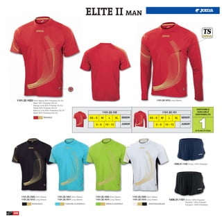 ELITE II MAN




  1101.22.1023 Short Sleeve 95% Polyester 5% EA                                                                                              1101.22.1013 Long Sleeve
                  Mesh 92% Polyester 8% EA
                  Manga corta 95% Poliester 5% EA
                  Rejilla 92% Poliester 8% EA
                  Manica corta 95% Poliestere 5% EA
                                                                                                                                                                                         DISPONIBLE
                  Mesh 92% Poliestere 8% EA                                           1101.22.102                                                 1101.22.101                            AVAILABLE
                                                                                                                                                                                        DISPONIBILITA




                                                                                                                                                                                          1
                             RED/GOLD                                       XS - S   M       L     XL       SENIOR                    XS - S     M        L       XL     SENIOR

                                                                                6-8      10 - 12            JUNIOR                          6-8         10 - 12          JUNIOR

                                                                                                                                                                                        UP TO END OF STOCK




                                                                                                                                                                  1006.31.1102 Shorts 100% Polyester




      1101.22.1022 Short Sleeve            1101.22.1021 Short Sleeve            1101.22.1024 Short Sleeve            1101.22.1025 Short Sleeve
      1101.22.1012 Long Sleeve             1101.22.1011 Long Sleeve             1101.22.1014 Long Sleeve             1101.22.1015 Long Sleeve             1006.31.1101 Shorts 100% Polyester
                                                                                                                                                                             Pantalón 100% Poliester
                BLACK/GOLD                            TUQUOISE FLUOR/GOLD                 GREEN FLUOR/GOLD                           WHITE/GOLD/BLACK
                                                                                                                                                                             Pantaloni 100% Poliestere



208
 