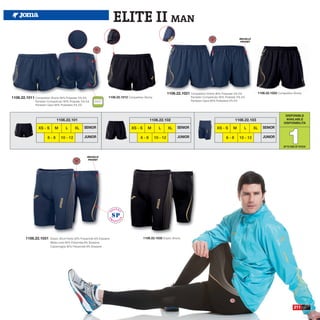 ELITE II MAN
                                                                                                                                                                        BOLSILLO
                                                                                                                                                                         POCKET




                                                                                                                    1106.22.1021 Competition Shorts 95% Polyester 5% EA             1106.22.1022 Competition Shorts.
1106.22.1011 Competition Shorts 95% Polyester 5% EA                    1106.22.1012 Competition Shorts.                             Pantalón Competición 95% Poliester 5% EA
                Pantalón Competición 95% Poliester 5% EA                                                                            Pantaloni Gara 95% Poliestere 5% EA
                Pantaloni Gara 95% Poliestere 5% EA


                                                                                                                                                                                                       DISPONIBLE
                               1106.22.101                                                          1106.22.102                                                     1106.22.103                        AVAILABLE
                                                                                                                                                                                                      DISPONIBILITA




                                                                                                                                                                                                         1
                  XS - S      M       L      XL     SENIOR                             XS - S      M        L       XL    SENIOR                       XS - S      M       L       XL   SENIOR

                         6-8       10 - 12          JUNIOR                                    6-8         10 - 12          JUNIOR                             6-8       10 - 12         JUNIOR

                                                                                                                                                                                                      UP TO END OF STOCK


                                                       BOLSILLO
                                                        POCKET




         1106.22.1031      Elastic Short Pants 92% Polyamide 8% Elastane                        1106.22.1032 Elastic Shorts.
                           Malla corta 92% Poliamida 8% Elastane
                           Calzamaglia 92% Polyamide 8% Elastane




                                                                                                                                                                                                              211
 