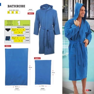 BATHROBE
                                                         940,001
     TALLAS / SIZES / TAGLIE
                                                      100% Polyester.

   XS       M         XL
                                                        PACK 5




                       1
  DISPONIBLE

  AVAILABLE

 DISPONIBILITA                           UP TO END OF STOCK


                        6008.24.104
            XS - S                              SENIOR
                        M          L     XL
            14-16
                   6-8         10 - 12          JUNIOR


                        6008.24.101
            XS - S                              SENIOR
                        M          L     XL
            14-16
                   6-8         10 - 12          JUNIOR




PACK 5




                                                                        PACK 5




                                                         122 cm




                                                                                                   70 cm




                                                                                     46 cm
                    80 cm

                     945,001                                                       945S001
                 100% Polyester.                                                 100% Polyester.
                                                                                                           229
 