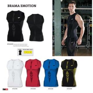 BRAMA EMOTION




  4476.55.901 Sleeveless 92% Polyamide 8% Elastan
                Sin manga 92% Poliamida 8% Elastan
                Senza maniche 92% Poliamida 8% Elastan



                            BRAMA      TALLAS / SIZES / TAGLIE


                                           S-M       L - XL




             4476.55.902                                 4476.55.903   4476.55.904   4476.55.905
236
 