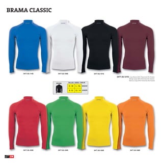 BRAMA CLASSIC




      3477.55.114S    3477.55.100S                             3477.55.101S
                                                                              3477.55.121S Long Sleeve 92% Polyamide 8% Elastan
                                                                                             Manga larga 92% Poliamida 8% Elastan
                                                                                             Manica lunga 92% Poliamida 8% Elastan
                     BRAMA           TALLAS / SIZES / TAGLIE

                                     S-M       L - XL SENIOR

                                      8- 10   12 - 14 JUNIOR




      3477.55.103S    3477.55.104S                             3477.55.105S                    3477.55.106S


238
 