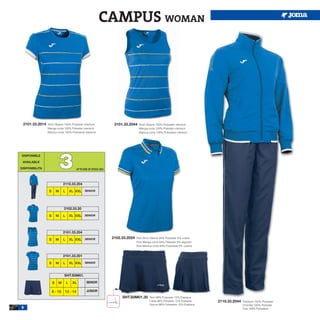 CAMPUS WOMAN




 2101.33.2014   Short Sleeve 100% Polyester interlock               2101.33.2044   Short Sleeve 100% Polyester interlock
                Manga corta 100% Poliester interlock                               Manga corta 100% Poliester interlock
                Manica corta 100% Poliestere interlock                             Manica corta 100% Poliestere interlock




                         3
 DISPONIBLE

 AVAILABLE

DISPONIBILITA                            UP TO END OF STOCK 2015




                              2110.33.204

                 S       M    L       XL XXL SENIOR




                              2102.33.20

                 S       M    L       XL XXL SENIOR



                              2101.33.204

                 S       M    L       XL XXL SENIOR                2102.33.2024   Polo Short Sleeve 94% Polyester 6% cotton
                                                                                  Polo Manga corta 94% Poliester 6% algodón
                                                                                  Polo Manica corta 94% Poliestere 6% cotone


                              2101.33.201

                 S       M    L       XL XXL SENIOR


                              SHT.S0M01.

                     S   M        L    XL        SENIOR

                     8 - 10    12 - 14           JUNIOR
                                                                        SHT.S0M01.30       Skirt 88% Polyester 12% Elastane
                                                                                           Falda 88% Poliester 12% Elastane    2110.33.2044   Tracksuit 100% Polyester
                                                                                           Gonna 88% Poliestere 12% Elastane                  Chandal 100% Poliester
6                                                                                                                                             Tuta 100% Poliestere
 