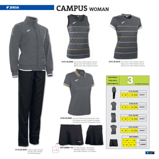 CAMPUS WOMAN




                                           2101.33.2046   Short Sleeve 100% Polyester interlock        2101.33.2016   Short Sleeve 100% Polyester interlock
                                                          Manga corta 100% Poliester interlock                        Manga corta 100% Poliester interlock
                                                          Manica corta 100% Poliestere interlock                      Manica corta 100% Poliestere interlock




                                                                                                                                   3
                                                                                                       DISPONIBLE

                                                                                                       AVAILABLE

                                                                                                      DISPONIBILITA                            UP TO END OF STOCK 2015




                                                                                                                                    2110.33.204

                                                                                                                       S       M    L       XL XXL SENIOR




                                                                                                                                    2102.33.20

                                                                                                                       S       M    L       XL XXL SENIOR



                                                                                                                                    2101.33.204
                                          2102.33.2026   Polo Short Sleeve 94% Polyester 6% cotton
                                                                                                                       S       M    L       XL XXL SENIOR
                                                         Polo Manga corta 94% Poliester 6% algodón
                                                         Polo Manica corta 94% Poliestere 6% cotone


                                                                                                                                    2101.33.201

                                                                                                                       S       M    L       XL XXL SENIOR


                                                                                                                                    SHT.S0M01.

                                                                                                                           S   M        L    XL        SENIOR

                                                                                                                           8 - 10    12 - 14           JUNIOR
                                          SHT.S0M01.10    Skirt 88% Polyester 12% Elastane
2110.33.2046   Tracksuit 100% Polyester                   Falda 88% Poliester 12% Elastane
               Chandal 100% Poliester                     Gonna 88% Poliestere 12% Elastane
               Tuta 100% Poliestere                                                                                                                                9
 